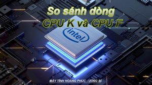 So sánh dòng CPU K và CPU F